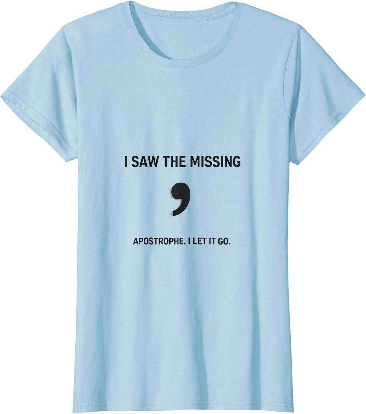 I Saw The Missing Apostrophe I Let It Go Funny Grammar T-Shirt - Baby Blue