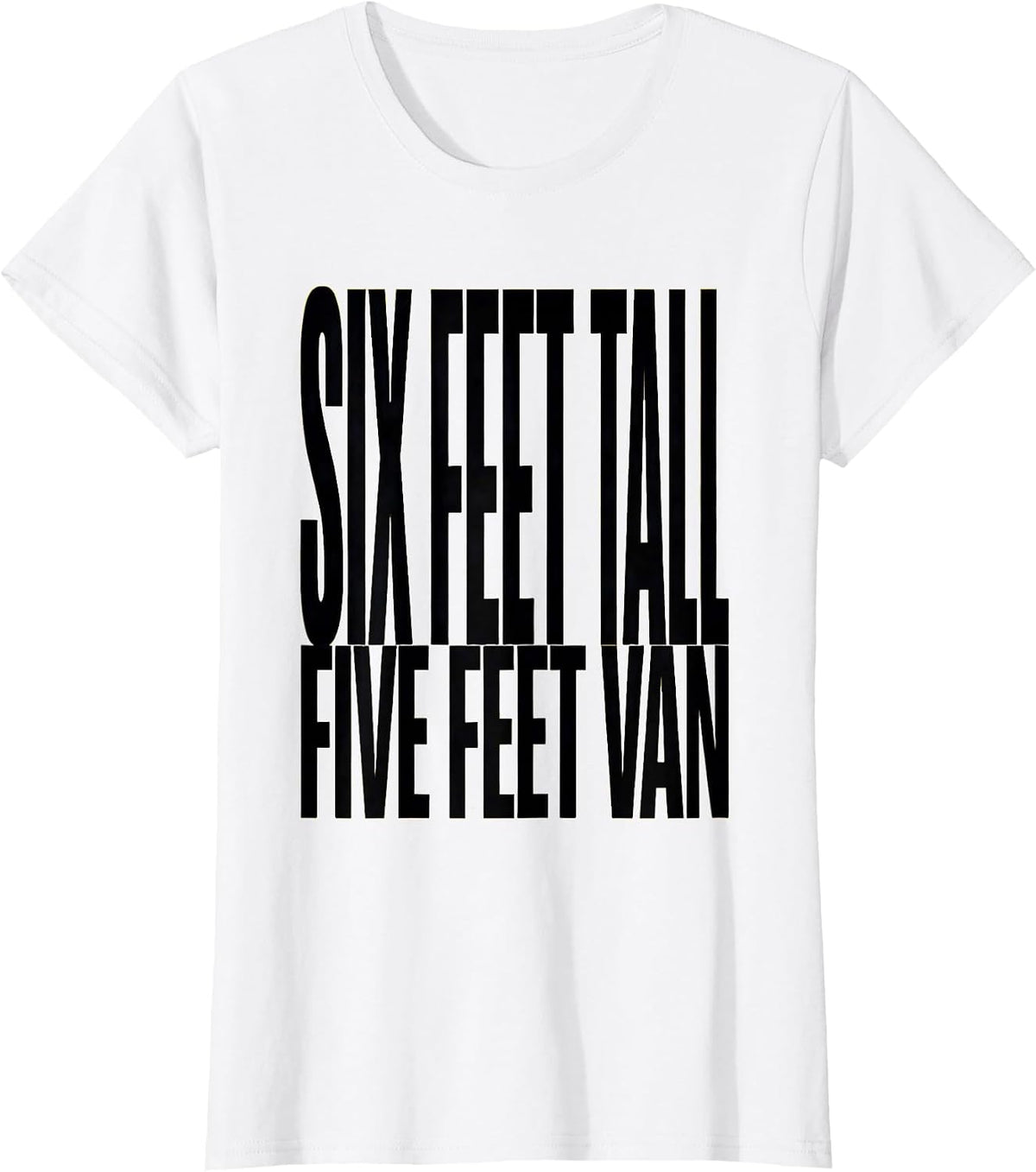 Six Feet Tall, Five Feet Van Funny Van Life Nomad Road-Trip T-Shirt - White