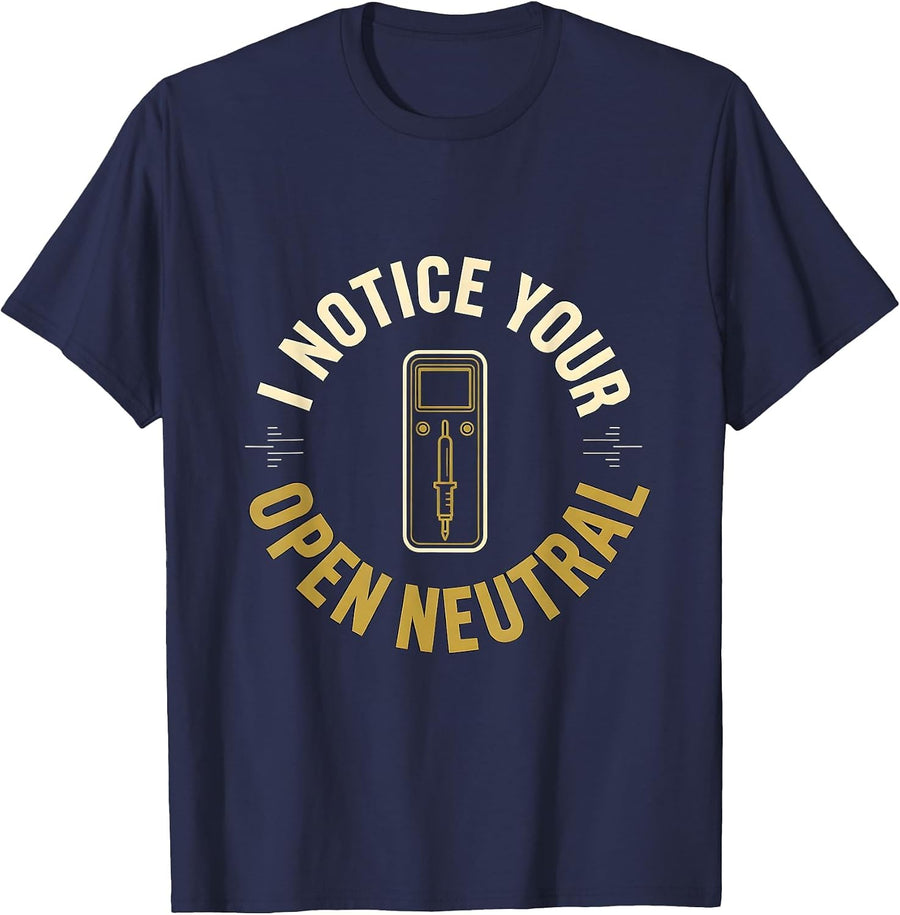 I NOTICE YOUR OPEN NEUTRAL Funny Electrician Engineer Tech T-Shirt - Navy Blue