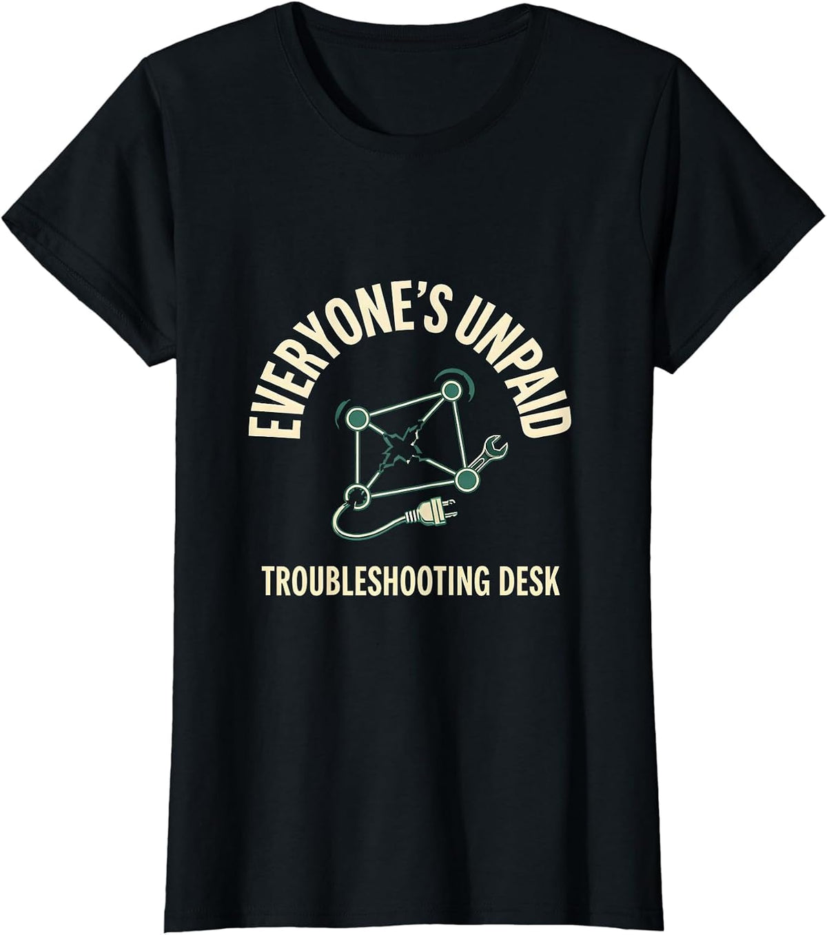 Women's Everyone's Unpaid Troubleshooting Desk Funny Tech Support T-Shirt - Black