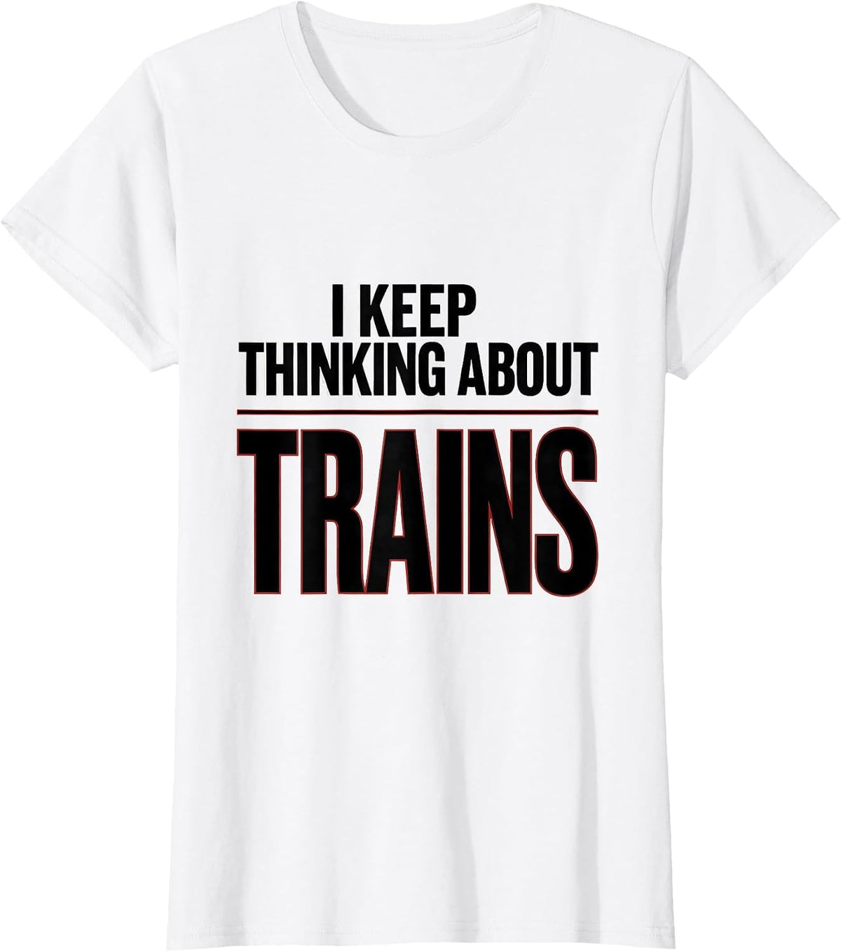 Women's I Keep Thinking About Trains Funny Train Enthusiast Model T-Shirt - White