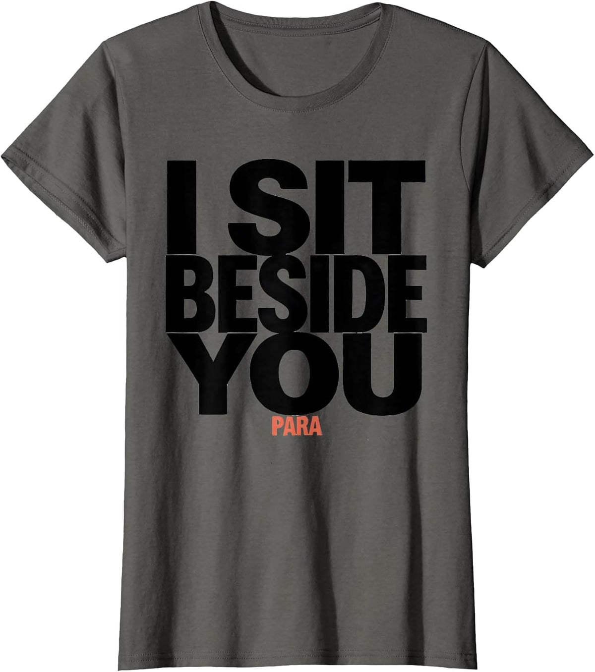 Women's I Sit Beside You Para Funny Paraprofessional Teacher Gift T-Shirt - Asphalt Grey