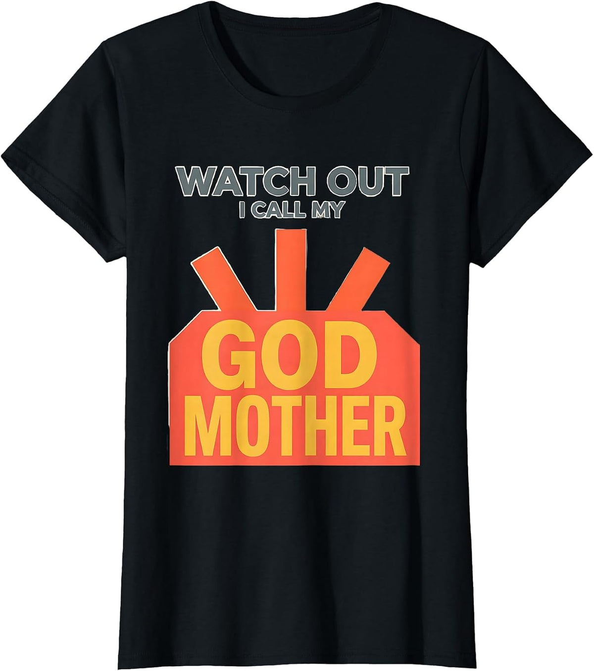 Watch Out, I Call My Godmother Funny Godchild Godparent T-Shirt - Black