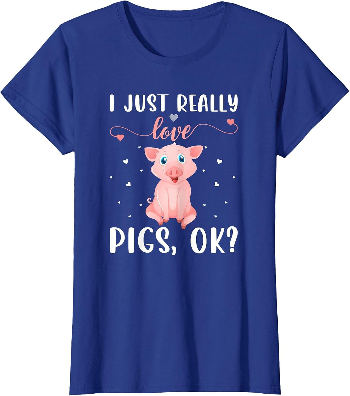 I Just Really Love Pigs Ok? T-Shirt - Royal Blue
