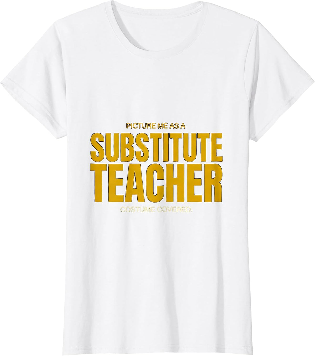 Picture Me As A Substitute Teacher. Costume Covered. Funny T-Shirt - White