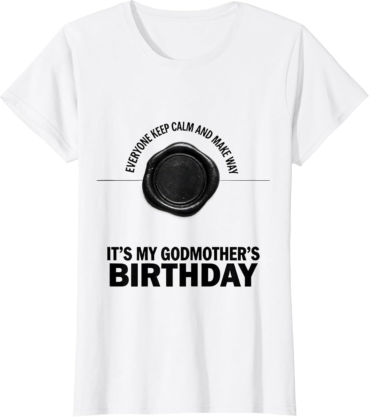 Everyone Keep Calm It's My Godmother's Birthday Funny Gift T-Shirt - White