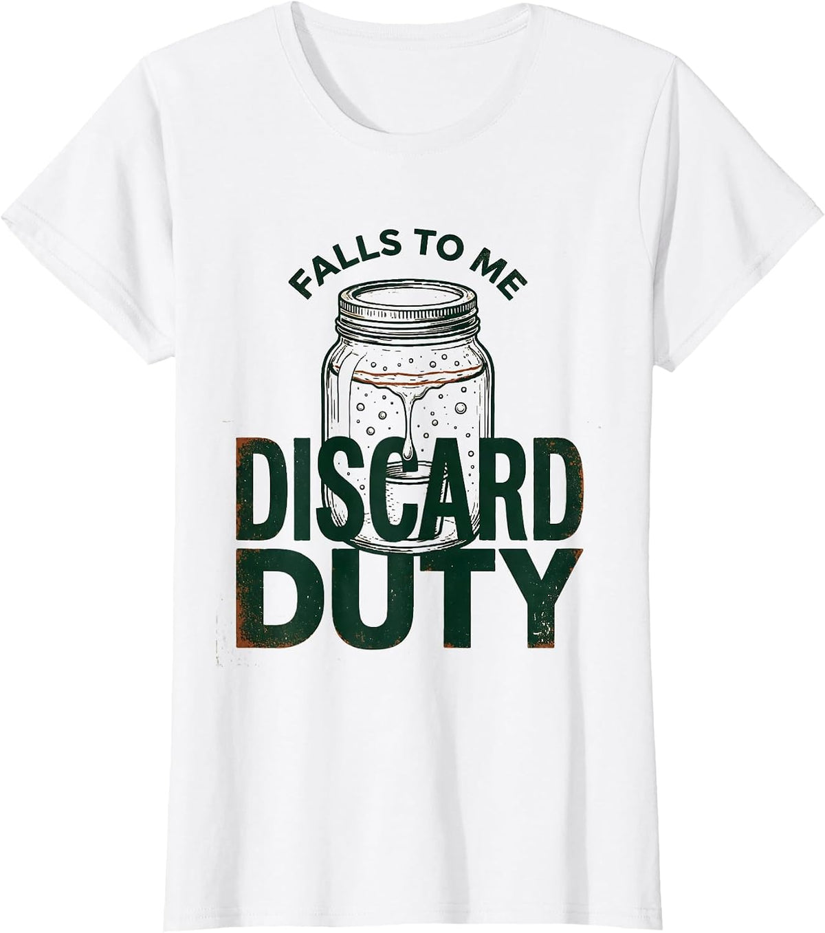 Women's Discard Duty Falls To Me Funny Bread Baker Sourdough Starter T-Shirt - White