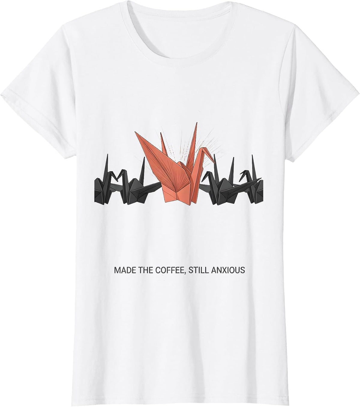 Women's Made The Coffee Still Anxious Mental Health Awareness Humor T-Shirt - White