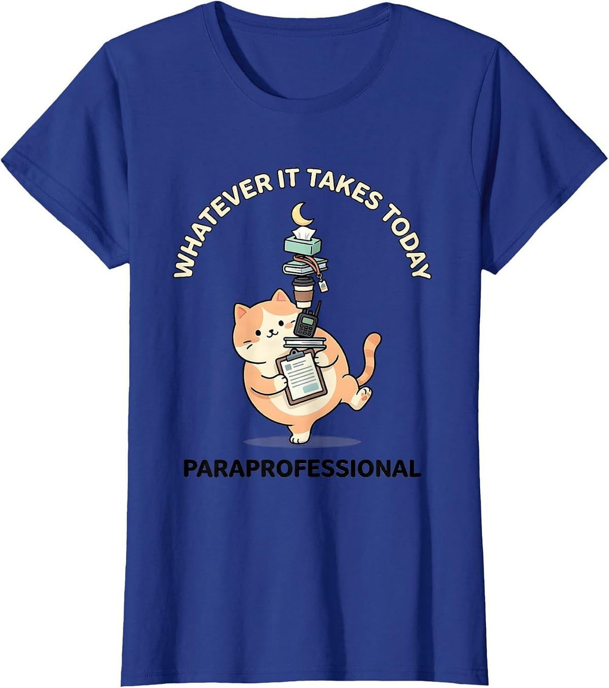 Women's Whatever It Takes Today Paraprofessional Kawaii T-Shirt - Royal Blue