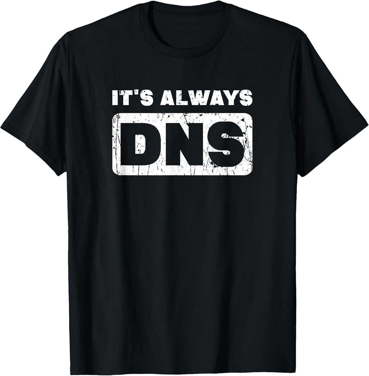 It's Always DNS - Information Technology T-Shirt - Black