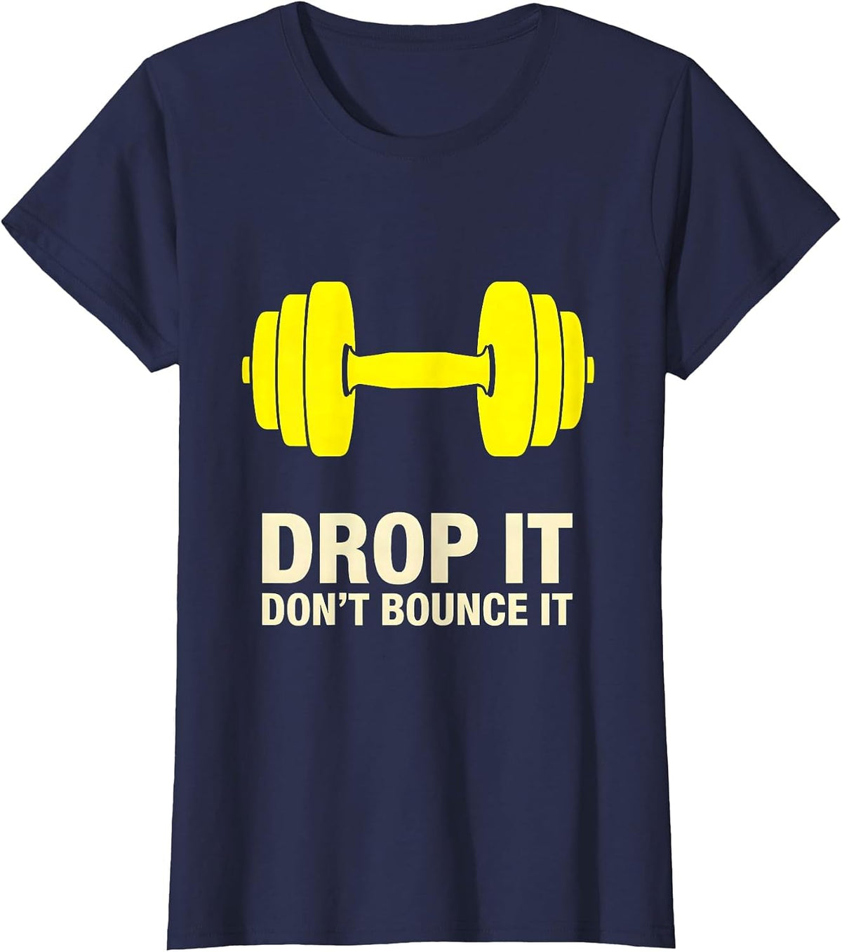 Women's Drop It, Don't Bounce It Funny Gym Workout Weightlifting T-Shirt - Navy Blue