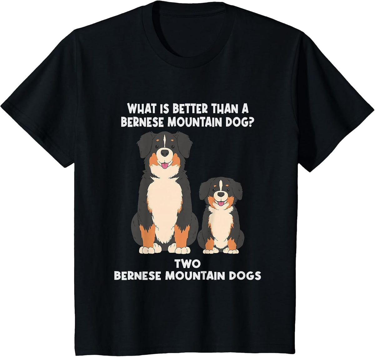 What is Better Than A Bernese - Two Bernese Mountain Dog T-Shirt - Black