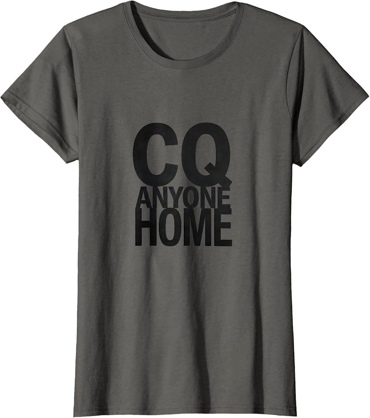 Women's CQ, Anyone Home Funny Ham Radio Operator Hobbyist Humor T-Shirt - Asphalt Grey
