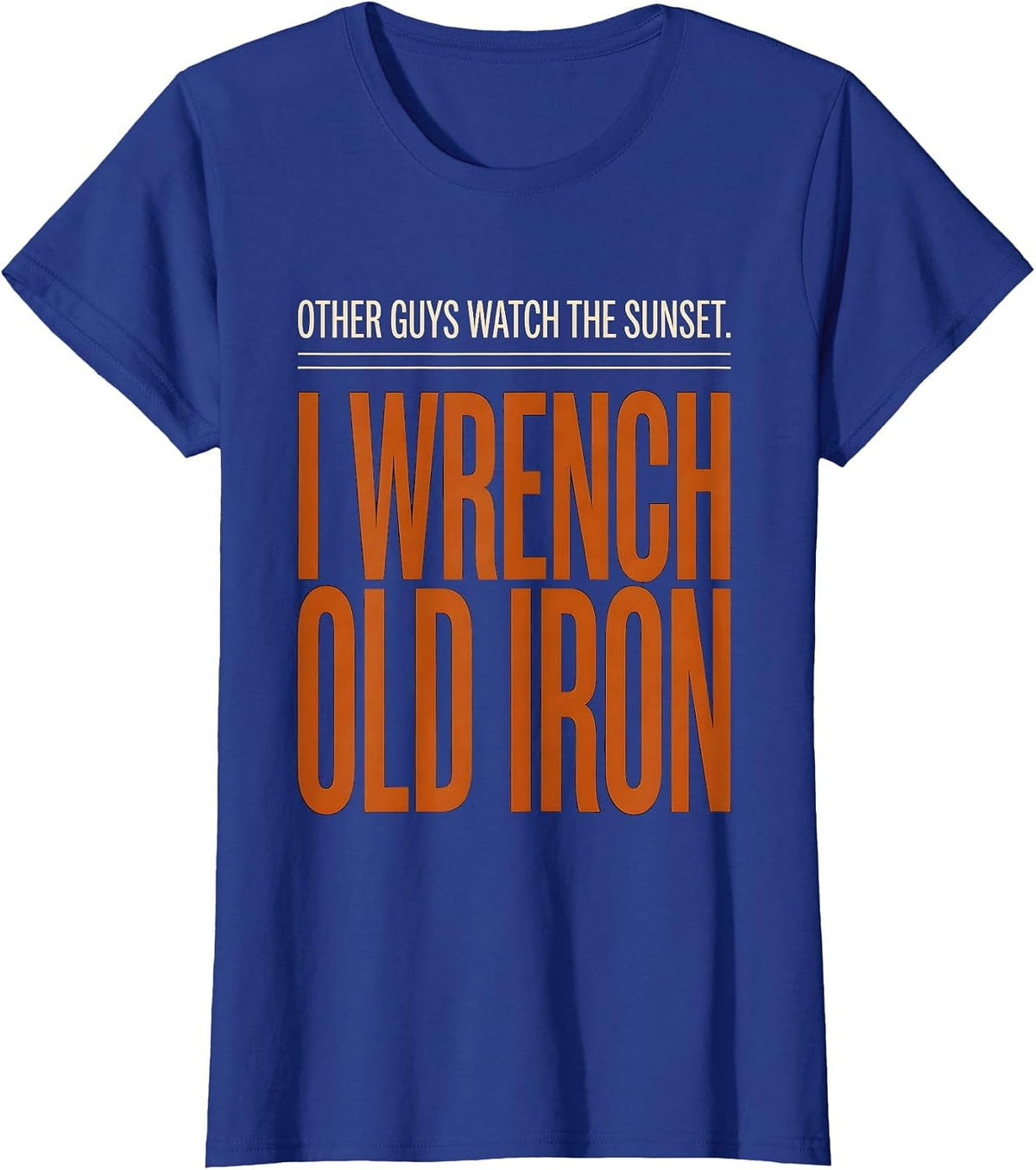Women's Other Guys Watch The Sunset. I Wrench Old Iron Classic Car T-Shirt - Royal Blue