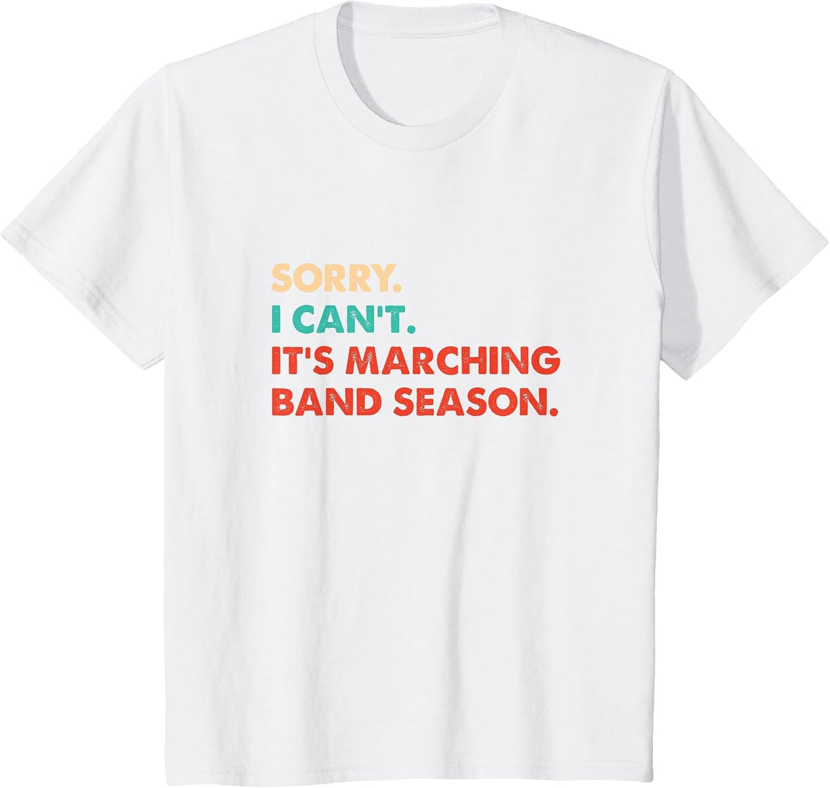 Sorry. I Can't. It's Marching Band Season, Marching Band T-Shirt - White