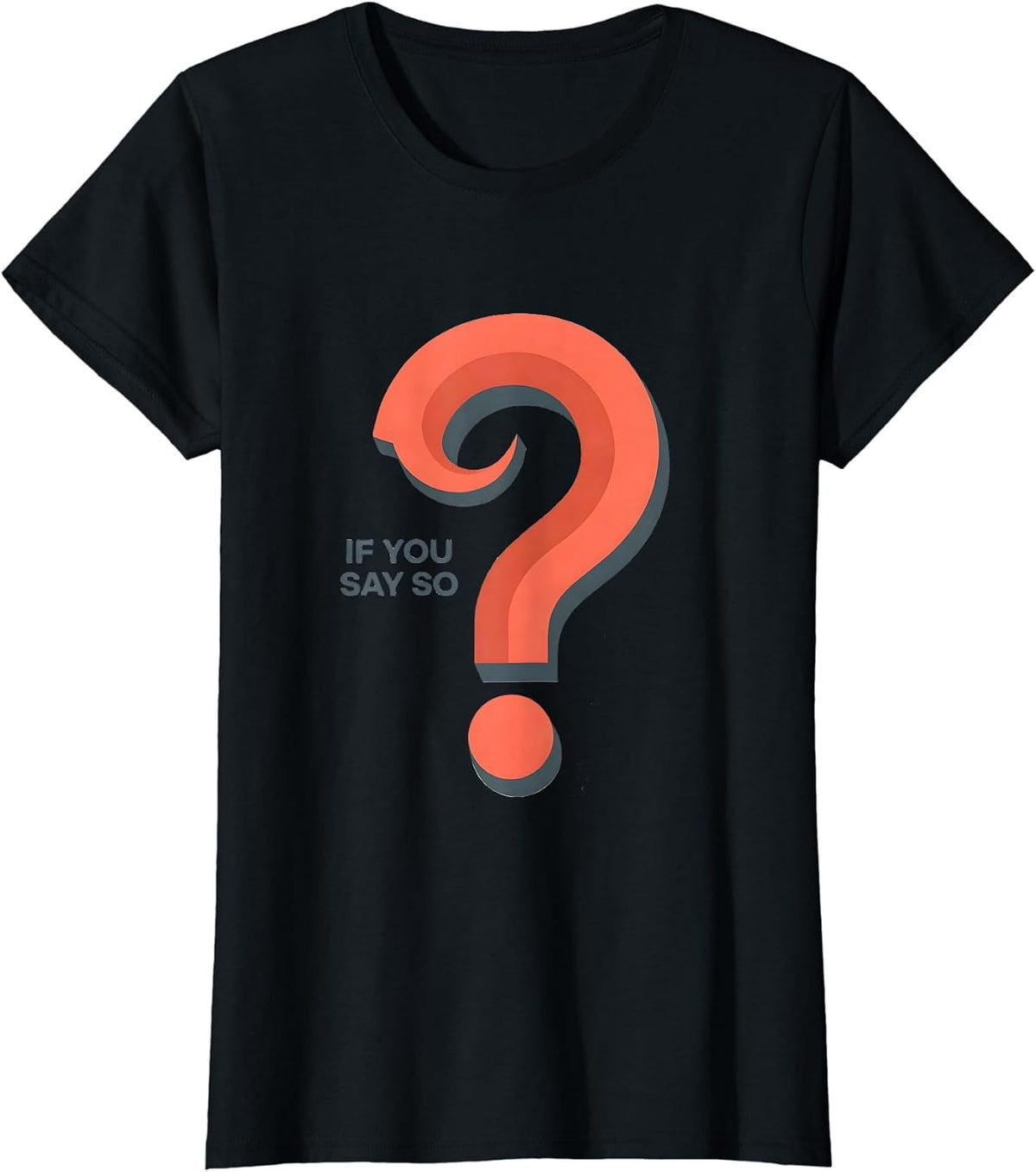 If You Say So Funny Grammar Police Question Mark Punctuation T-Shirt - Black