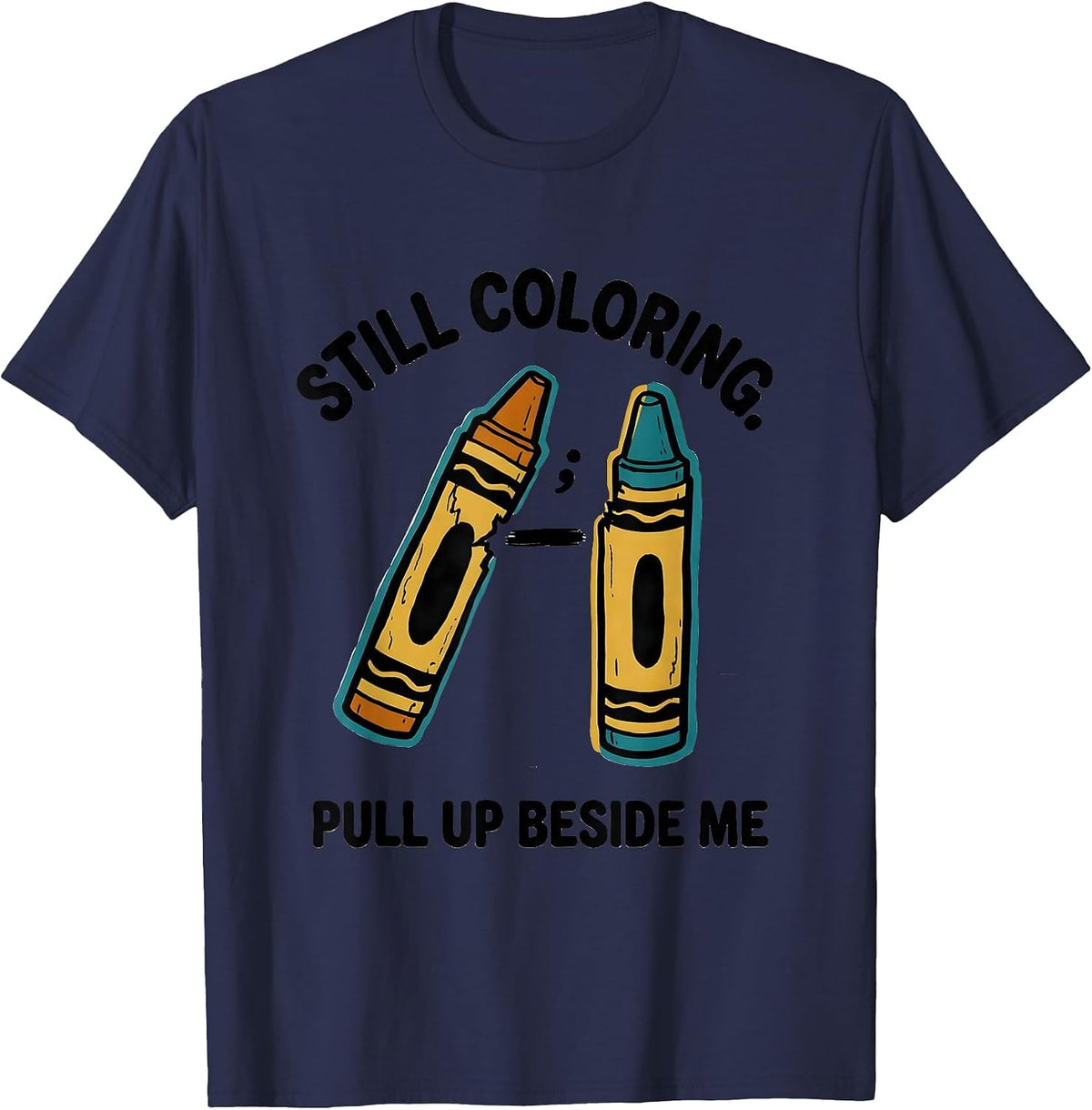 Still Coloring Pull Up Beside Me Mental Health Awareness T-Shirt - Navy Blue