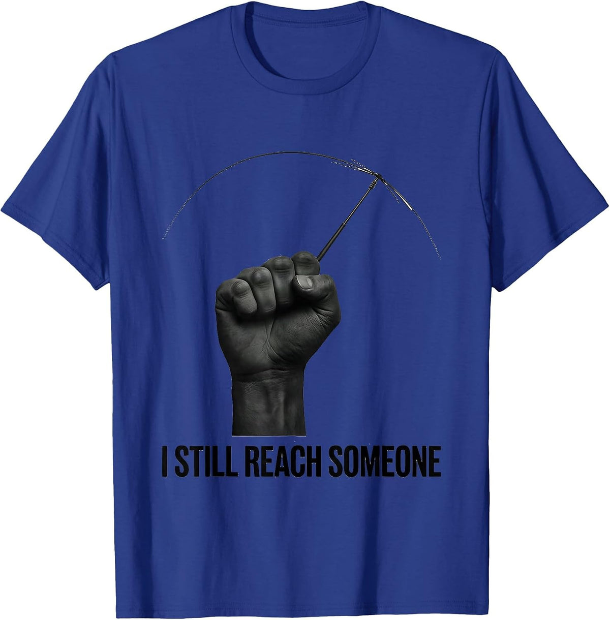 Men's I Still Reach Someone Funny Ham Radio Operator Hobby Humor T-Shirt - Royal Blue