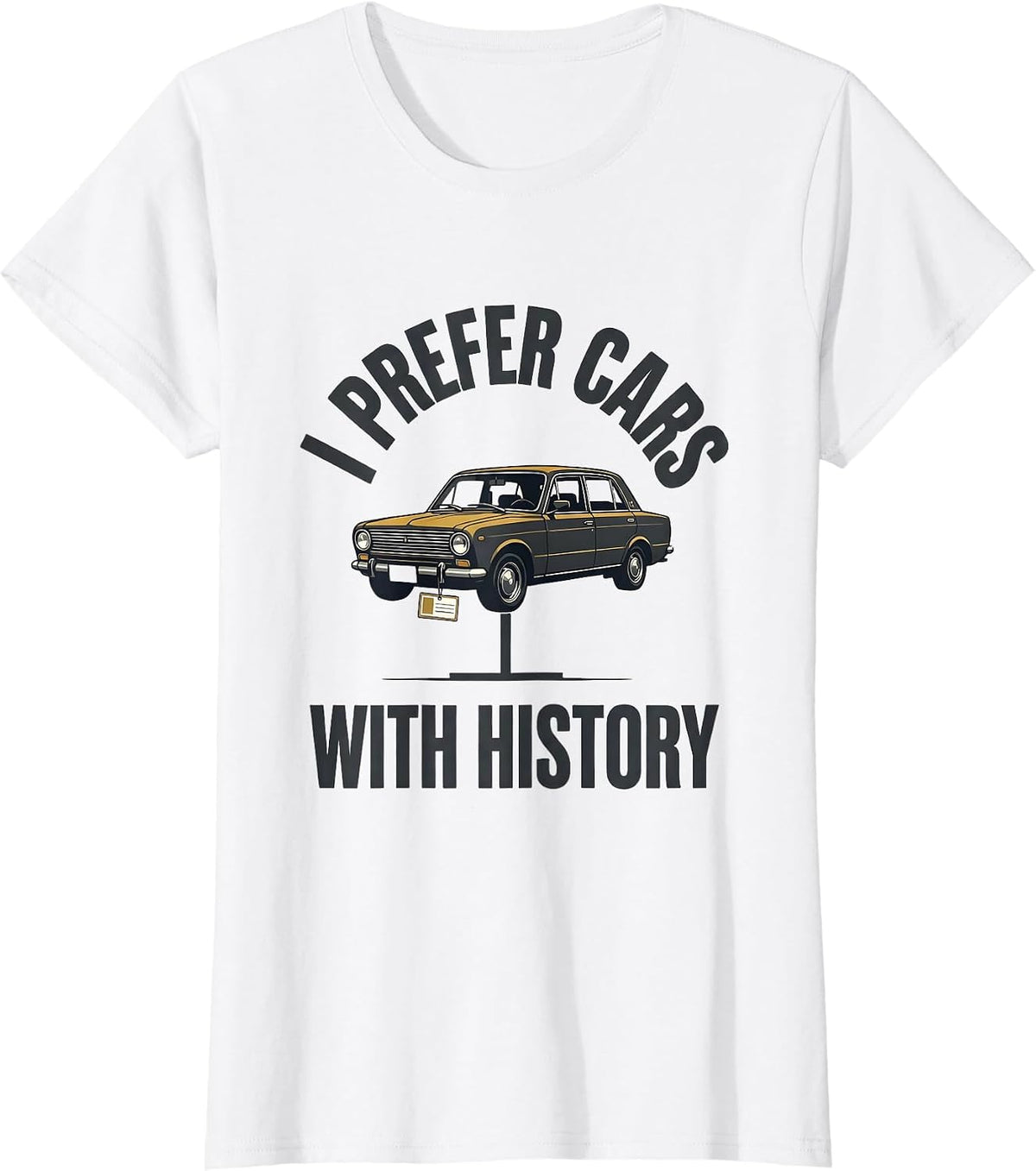 I Prefer Cars With History Funny Classic Car Guy Vintage T-Shirt - White