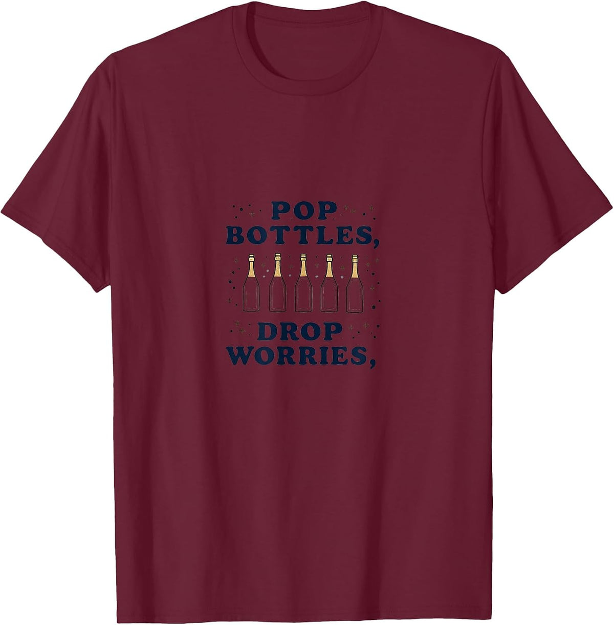 Pop Bottles Drop Worries New Years Eve Design T-Shirt - Burgundy
