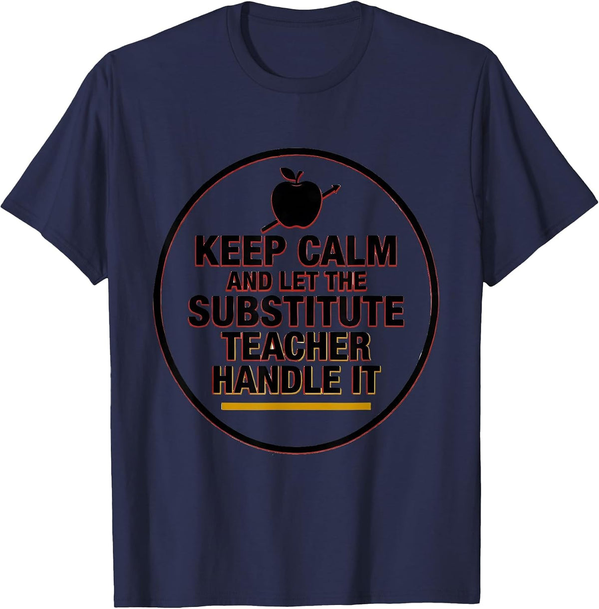 KEEP CALM AND LET THE SUBSTITUTE TEACHER HANDLE IT Funny T-Shirt - Navy Blue