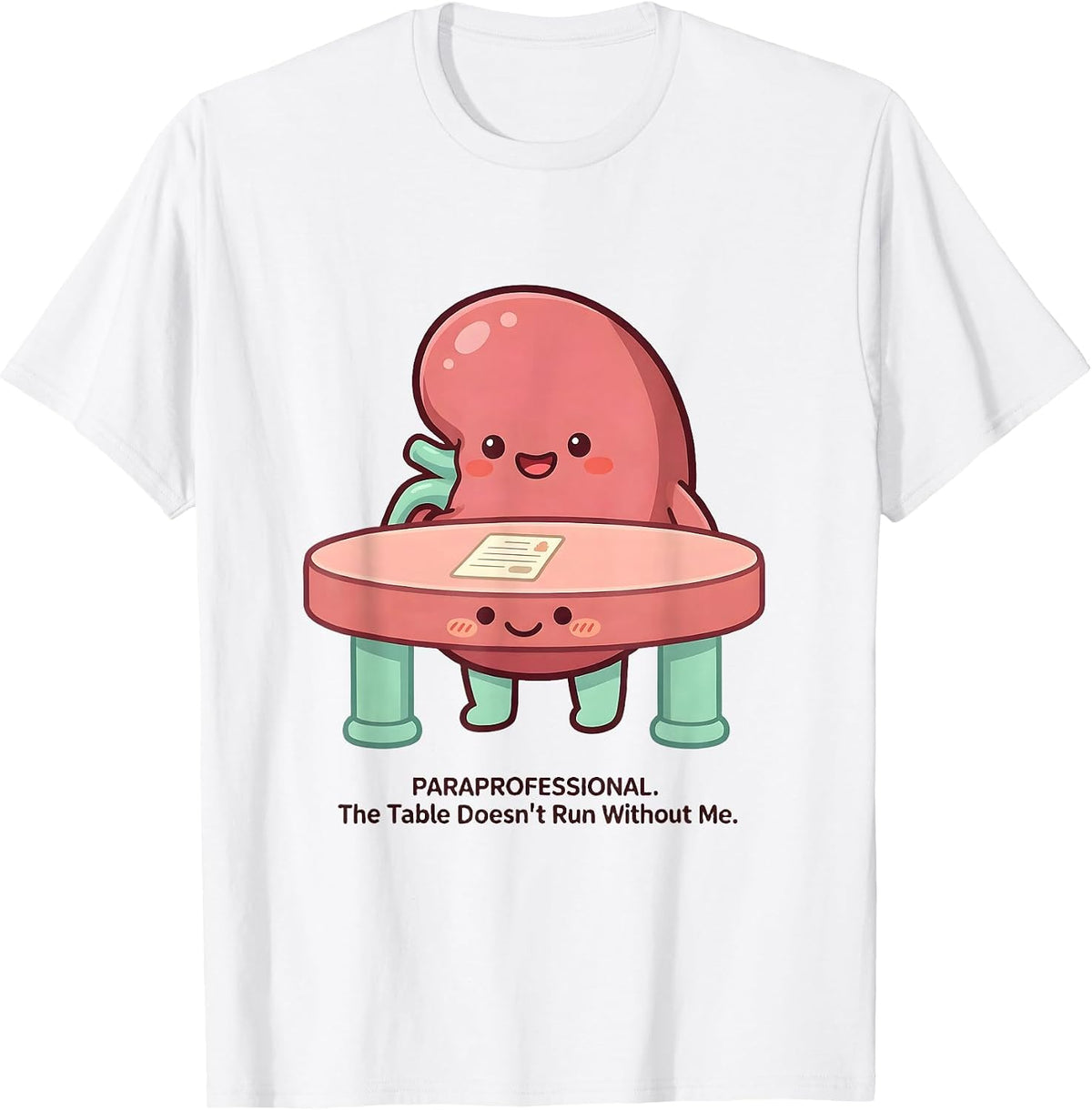 Men's Paraprofessional. The Table Doesn't Run Without Me Funny T-Shirt - White