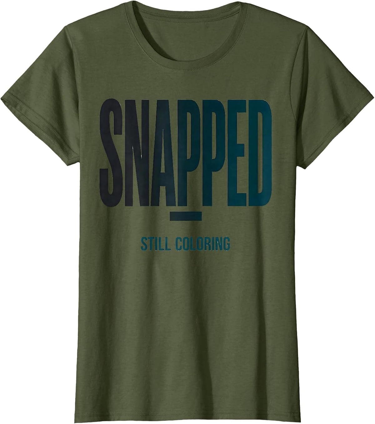 Women's Snapped; Still Coloring Mental Health Awareness Support T-Shirt - Olive Green