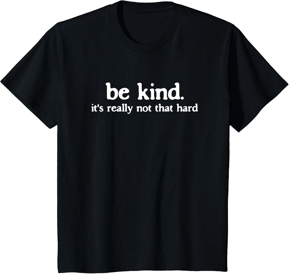 Be Kind It's Really Not that Hard Kindness Quote T-Shirt - Black