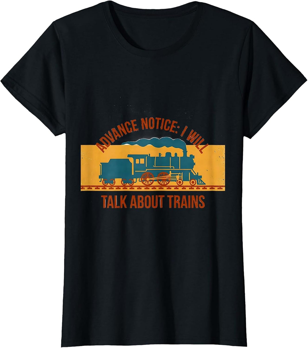 Advance Notice: I Will Talk About Trains Train Enthusiast T-Shirt - Black
