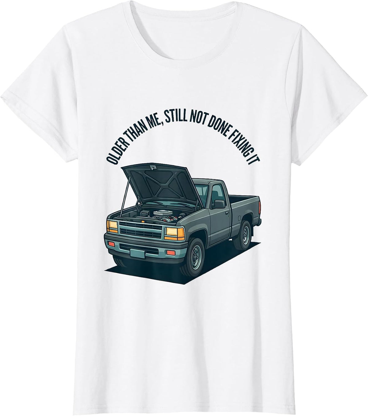 Women's Older Than Me, Still Not Done Fixing It Classic Pickup Truck T-Shirt - White