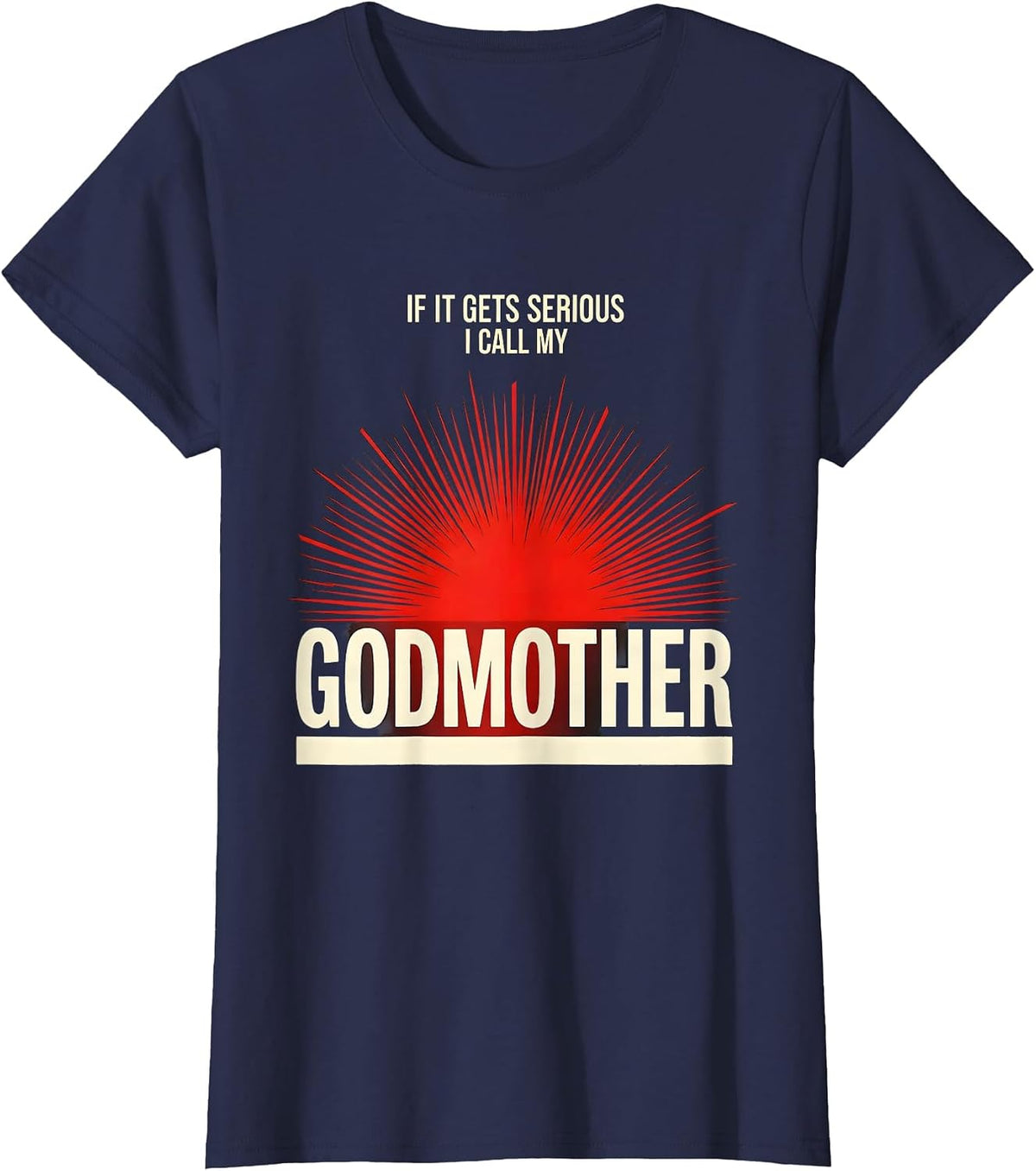 Women's If It Gets Serious, I Call My Godmother Funny Godchild T-Shirt - Navy Blue