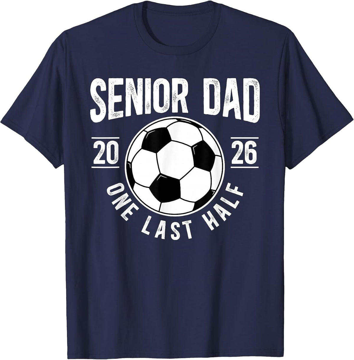 Soccer Senior Dad 2026 Last Half Soccer Senior Father T-Shirt - Navy Blue