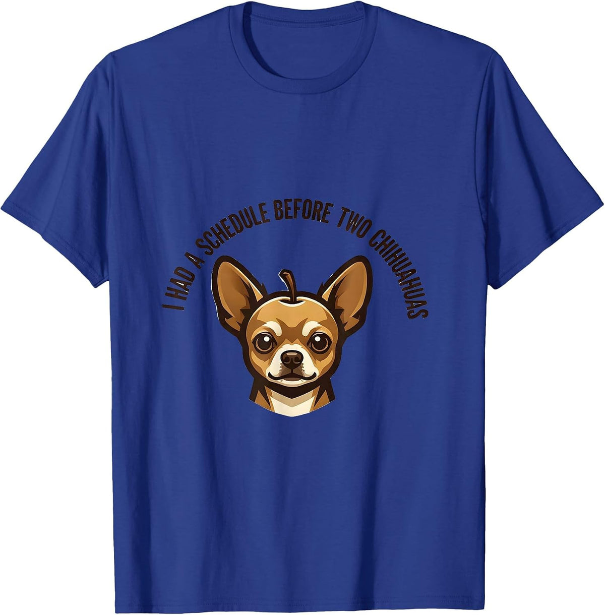 I Had A Schedule Before Two Chihuahuas Funny Chihuahua Owner T-Shirt - Royal Blue