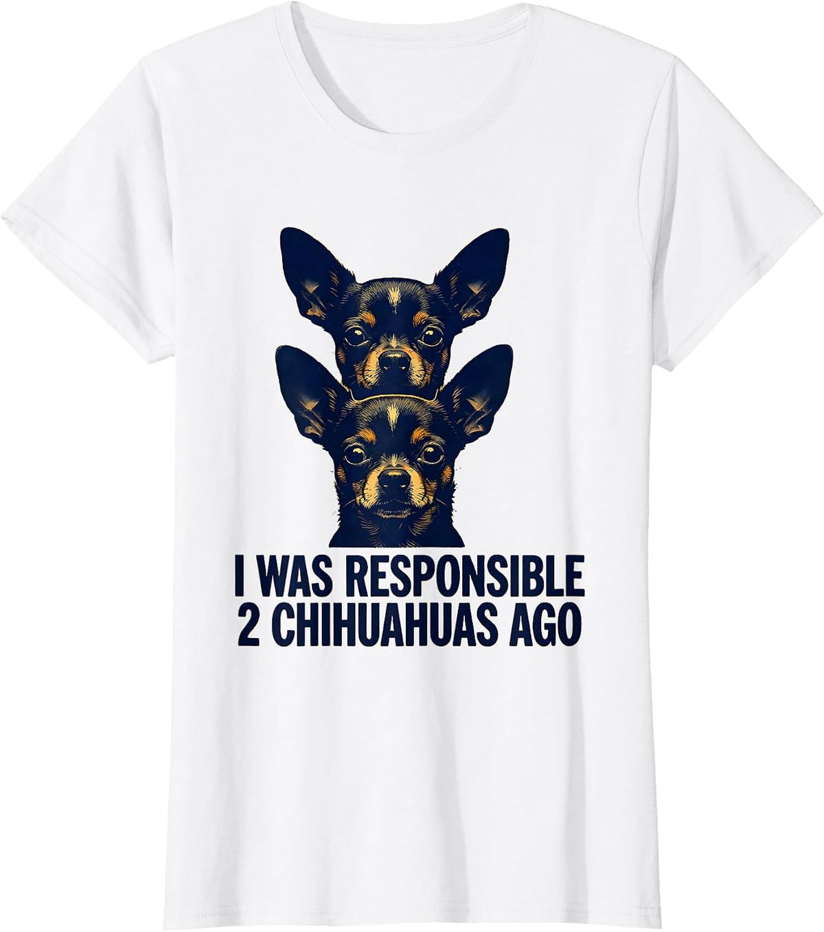 I Was Responsible 2 Chihuahuas Ago Funny Chihuahua Owner Dog T-Shirt - White