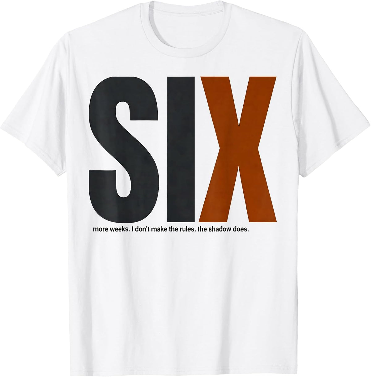 Men's SIX more weeks. I don't make the rules, the shadow does. T-Shirt - White