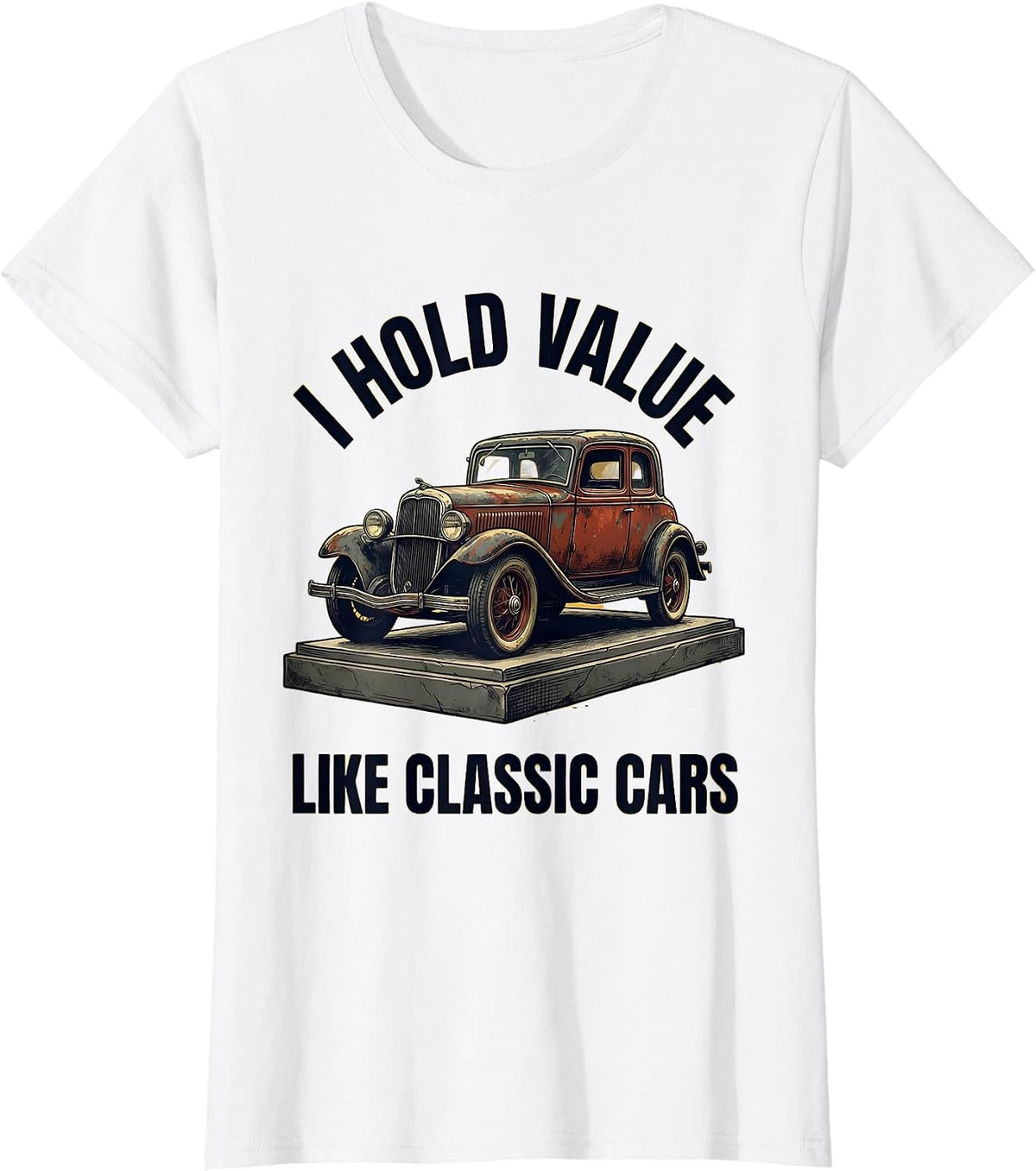 I Hold Value Like Classic Cars Funny Classic Car Guy Humor T-Shirt - White