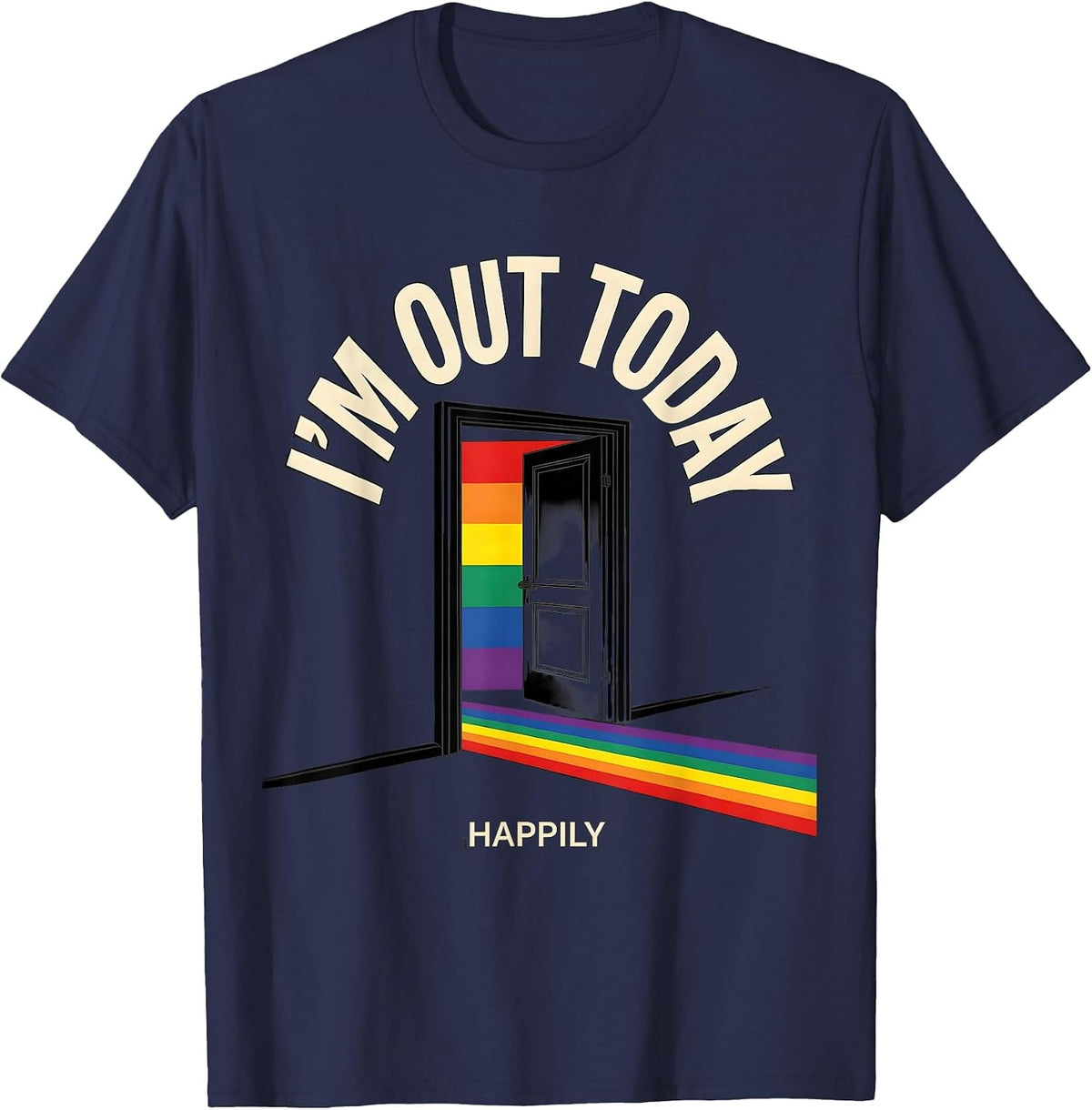 I'm Out Today, Happily Funny LGBTQ Pride Humor T-Shirt - Navy Blue