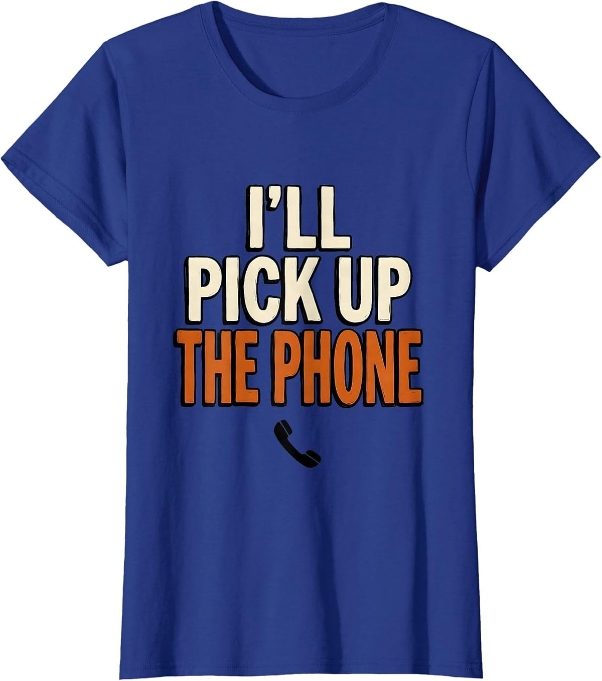 Women's I'll Pick Up The Phone Funny Mental Health Counselor T-Shirt - Royal Blue