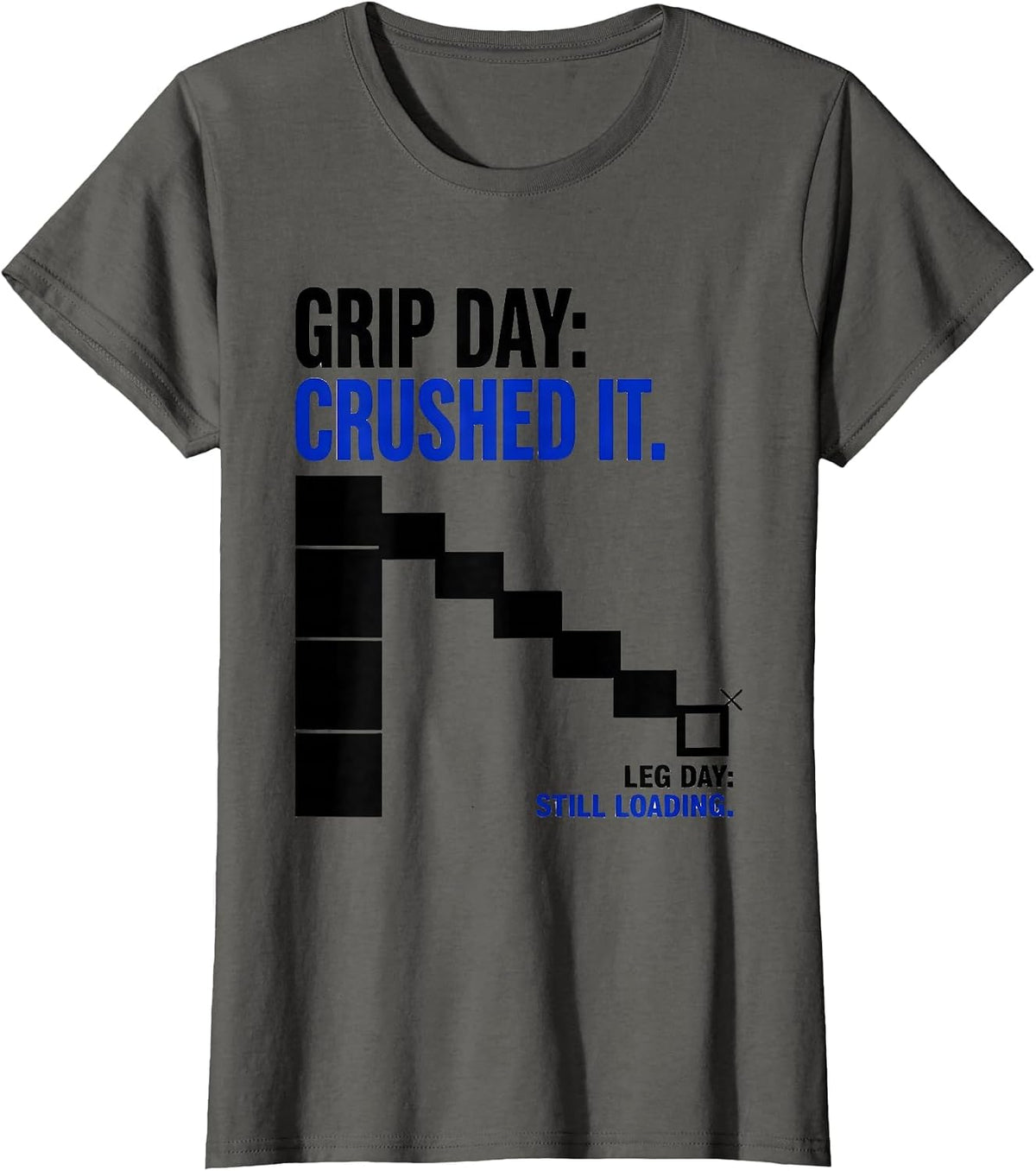 Women's Grip Day: Crushed It. Leg Day: Still Loading Funny T-Shirt - Asphalt Grey