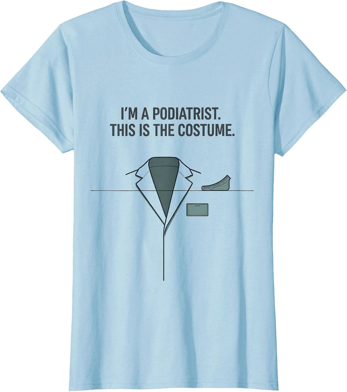 I'm A Podiatrist. This Is The Costume Editorial Conceptual T-Shirt - Baby Blue