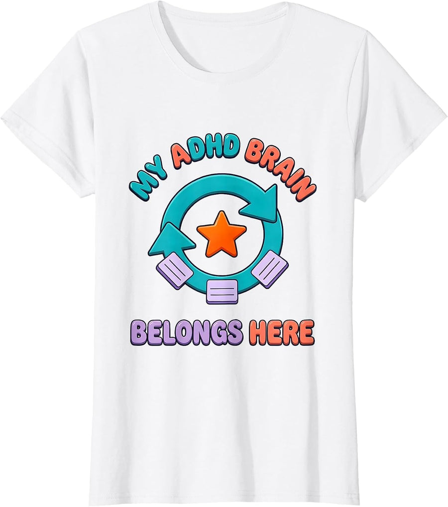 Women's My ADHD Brain Belongs Here Funny Neurodiversity Acceptance T-Shirt - White