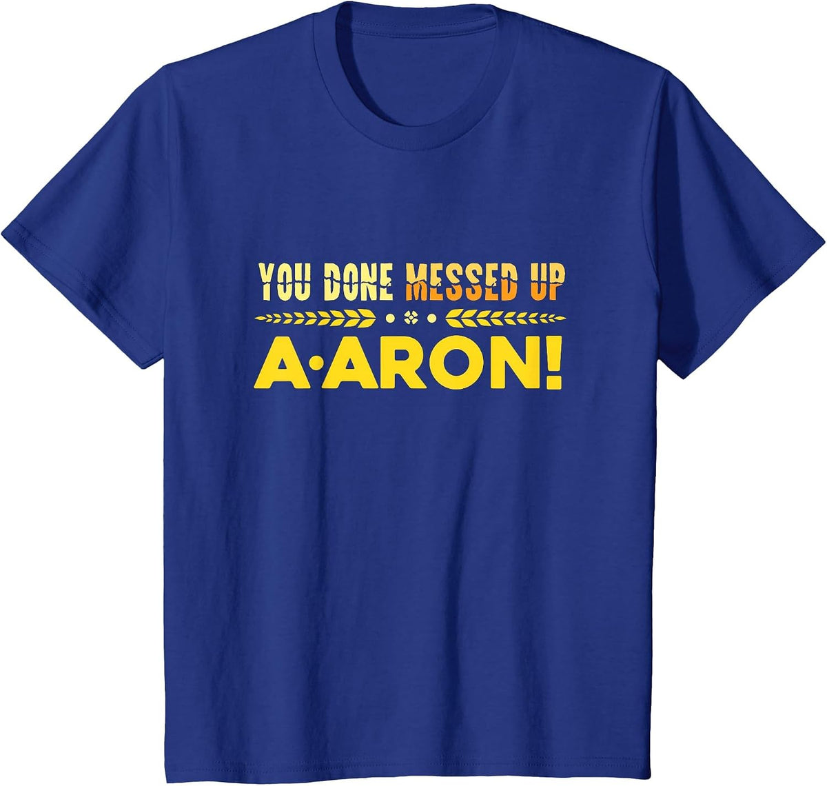 You Done Messed Up A-aron Substitute Teacher T-Shirt - Royal Blue