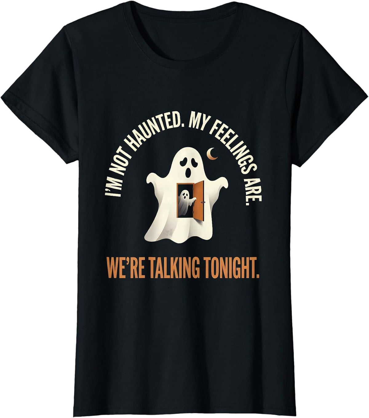 I'm Not Haunted. My Feelings Are. We're Talking Tonight. T-Shirt - Black
