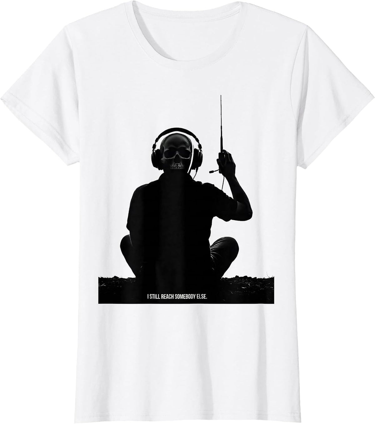 Women's I Still Reach Somebody Else Funny Ham Radio Operator Hobby T-Shirt - White