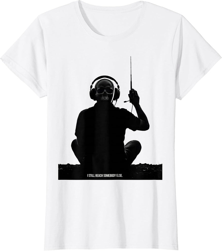 Women's I Still Reach Somebody Else Funny Ham Radio Operator Hobby T-Shirt - White