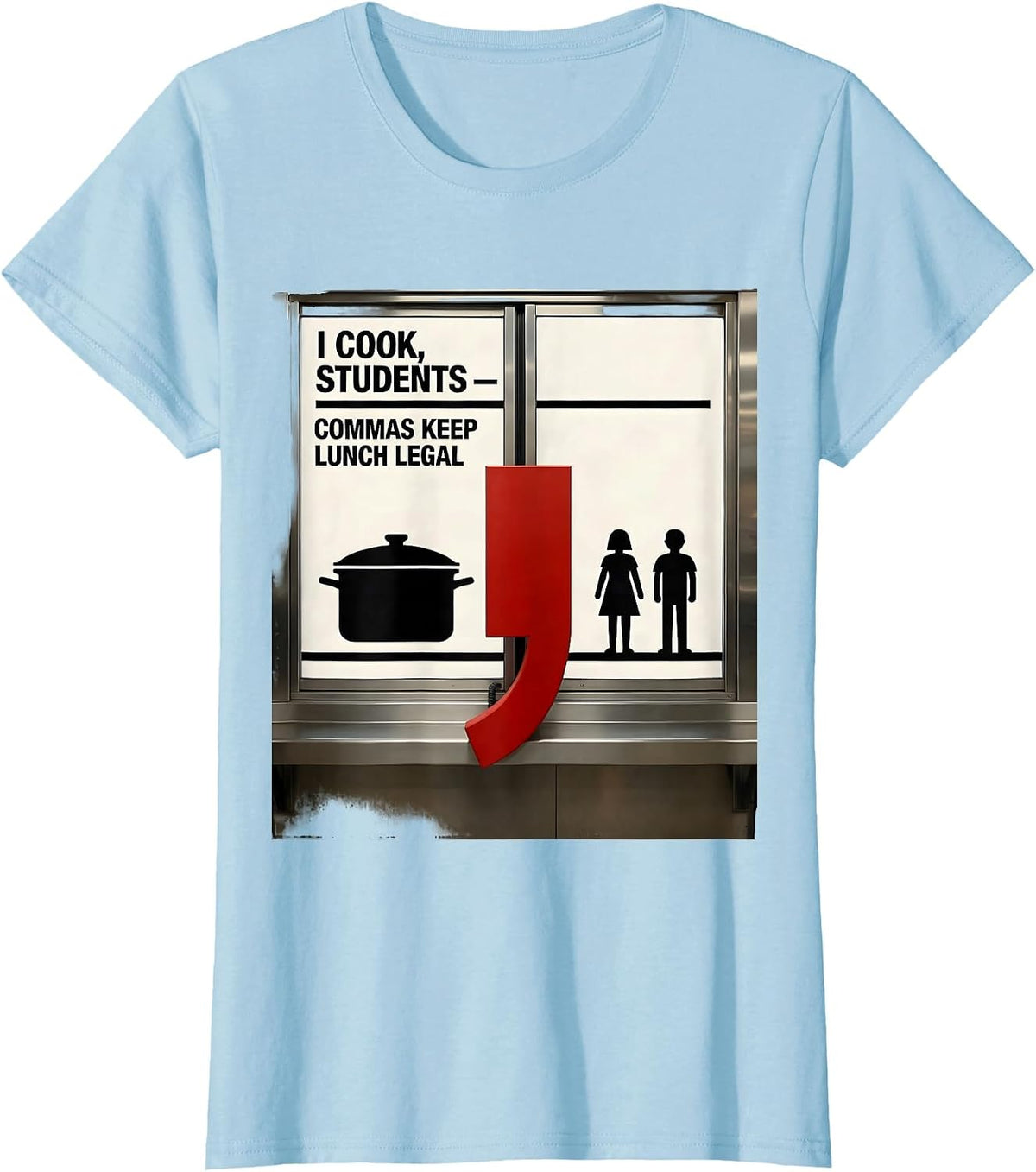Women's I Cook, Students — Commas Keep Lunch Legal Funny Grammar T-Shirt - Baby Blue