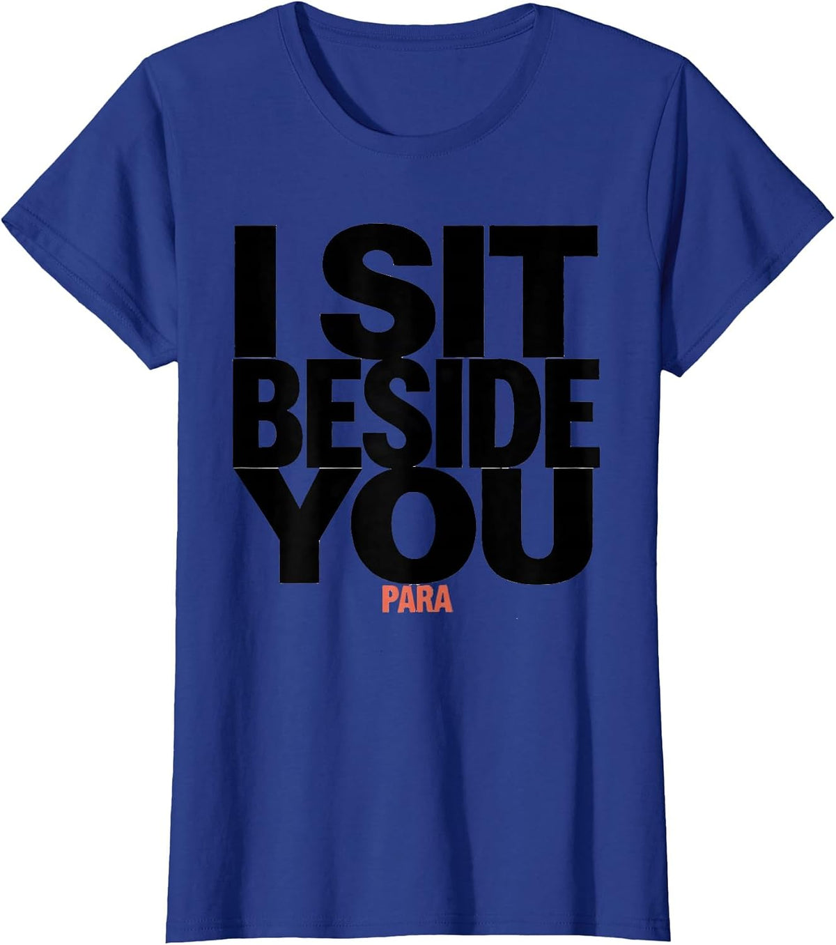 Women's I Sit Beside You Para Funny Paraprofessional Teacher Gift T-Shirt - Royal Blue