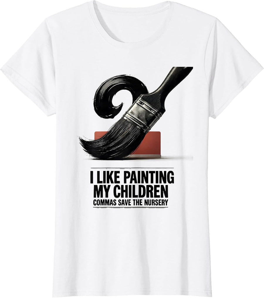 Women's I Like Painting, My Children — Commas Save The Nursery T-Shirt - White