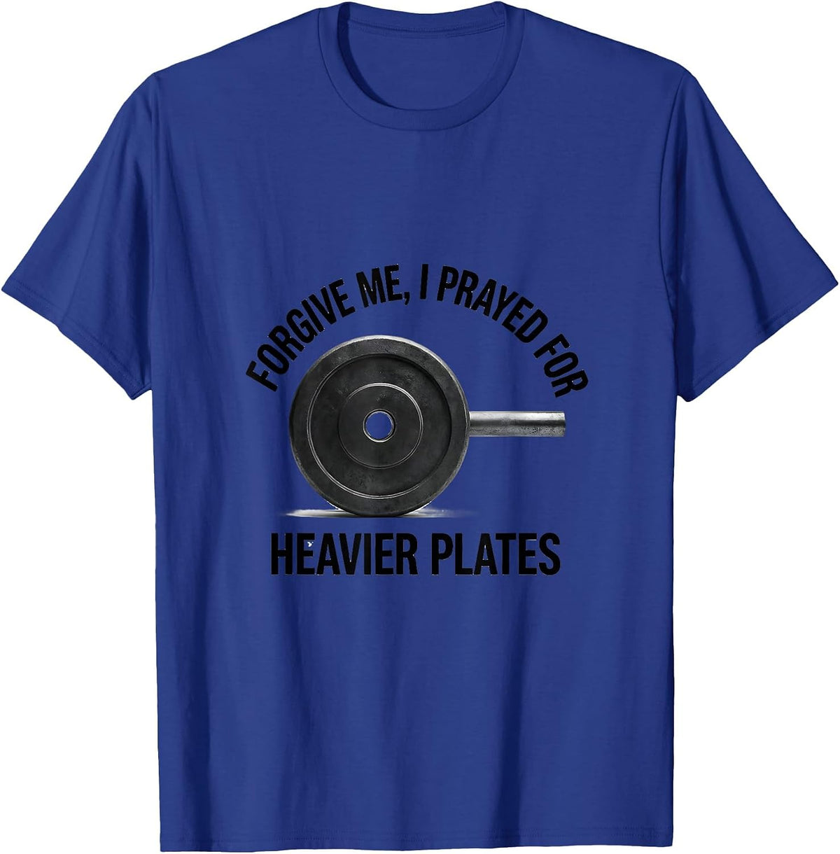 Forgive Me, I Prayed For Heavier Plates Christian Gym T-Shirt - Royal Blue