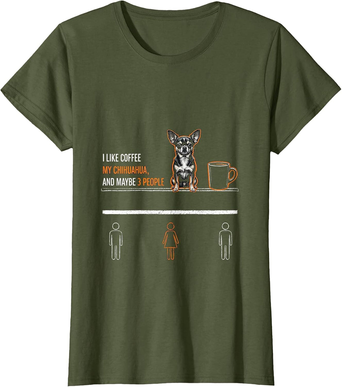 Women's I Like Coffee, My Chihuahua, And Maybe 3 People Funny T-Shirt - Olive Green